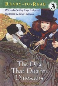 The Dog That Dug For Dinosaurs: A True Story (Ready-to-Read Level 3)