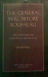 The General Will Before Rousseau: The Transformation of the Divine into the Civic (Studies in Moral, Political, and Legal Philosophy)