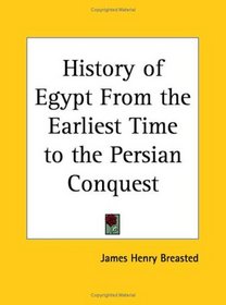 History of Egypt From the Earliest Time to the Persian Conquest