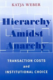Hierarchy Amidst Anarchy: Transaction Costs and Institutional Choice (Suny Series in Global Politics)