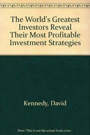 The World's Greatest Investors Reveal Their Most Profitable Investment Strategies