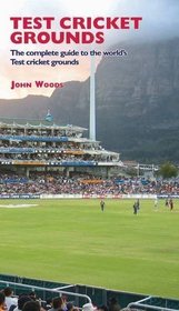 Test Cricket Grounds: The Complete Guide to the World's Test Cricket Grounds