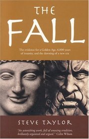 The Fall: The Evidence for a Golden Age, 6,000 years of Insanity and the Dawning of a New Era