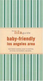 The Lilaguide Baby-friendly Los Angeles: New Parent Survival Guide to Shopping, Activities, Restaurants, And More (Lilaguide: Baby-Friendly Los Angeles)