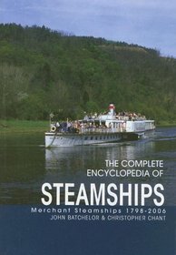 The Complete Encyclopedia of Steamships: Merchant Steamships 1798-2006 (Complete Encyclopedia)