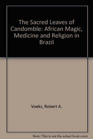 Sacred Leaves of Candomble: African Magic, Medicine and Religion in Brazil