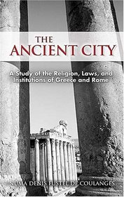 The Ancient City: A Study of the Religion, Laws, and Institutions of Greece and Rome (Dover Books on History, Political and Social Science)