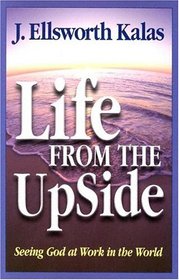 Life from the Up Side: Seeing God at Work in the World