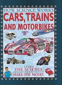 Cars, Trains and Motorcycles (How Science Works S.)