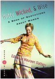 Witty, Wicked & Wise: A Book of Quotations About Women