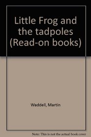 Little Frog and the tadpoles (Read-on books)