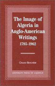 The Image of Algeria in Anglo-American Writings, 1785-1962