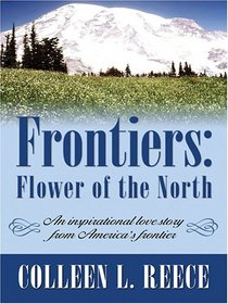 Frontiers: Flower of the North (Inspirational Romance Novella in Large Print)