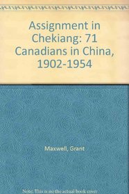 Assignment in Chekiang: 71 Canadians in China, 1902-1954