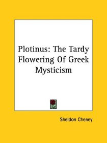 Plotinus: The Tardy Flowering of Greek Mysticism