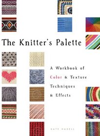The Knitter's Palette: A Workbook of Color and Texture, Techniques and Effects