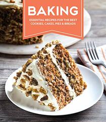 Baking: Essential Recipes for the Best Cookies, Cakes, Pies & Breads