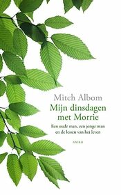 Mijn dinsdagen met Morrie: een oude man, een jonge man en de lessen van het leven (Dutch Edition)