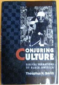 Conjuring Culture: Biblical Formations of Black America (Religion in America)