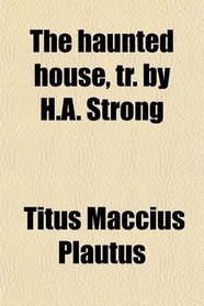 The haunted house, tr. by H.A. Strong