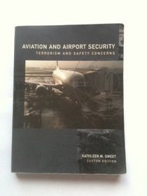 Aviation and Airport Security: Terrorism and Safety Concerns: Custom Edition