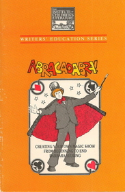 Abracadabra!: Creating Your Own Magic Show from Beginning to End (Writers' Education)