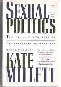 Sexual Politics: The Classic Analysis of the Interplay Between Men, Women, & Culture