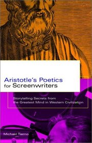 Artistotle's Poetics for Screenwriters: Storytelling Secrets from the Greatest Mind in Western Civilization