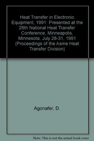 Heat Transfer in Electronic Equipment, 1991: Presented at the 28th National Heat Transfer Conference, Minneapolis, Minnesota, July 28-31, 1991 (Proceedings of the Asme Heat Transfer Division)
