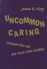 Uncommon Caring: Learning from Men Who Teach Young Children (Early Childhood Education Series (Teachers College Pr))