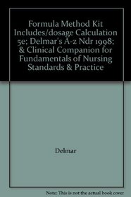 Formula Method Kit Includes/dosage Calculation 5e; Delmar's A-z Ndr 1998; & Clinical Companion for Fundamentals of Nursing Standards & Practice