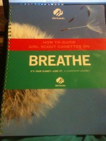 How to guide Girl Scout Cadettes on Breathe It's your planet love it!  A leadership Journey
