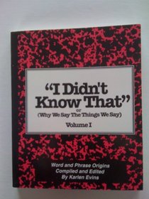 I Didn't Know That: Or Why We Say the Things We Say