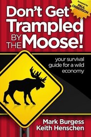 Don't Get Trampled By the Moose!: your survival guide for a wild economy
