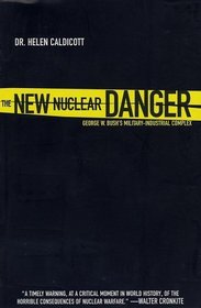 The New Nuclear Danger: George W. Bush's Military-Industrial Complex