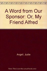 A Word from Our Sponsor: Or, My Friend Alfred
