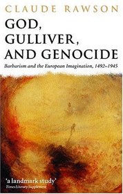 God, Gulliver, and Genocide: Barbarism and the European Imagination, 1492-1945