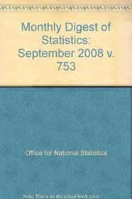 Monthly Digest of Statistics: September 2008 v. 753