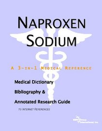 Naproxen Sodium - A Medical Dictionary, Bibliography, and Annotated Research Guide to Internet References