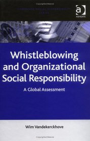 Whistleblowing And Organizational Social Responsibility: A Global Assessment (Corporate Social Responsibility) (Corporate Social Responsibility) (Corporate Social Responsibility)