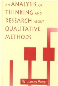 An Analysis of Thinking and Research About Qualitative Methods (Lea's Communication Series)