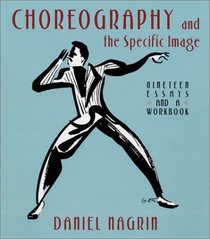 Choreography and the Specific Image: Nineteen Essays and a Workbook