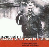 Dharma Mind Worldly Mind: A Buddhist Handbook on Complete Meditation