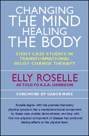 Changing the Mind Healing the Body : Eight Case Studies in Transformational Belief-Change Therapy