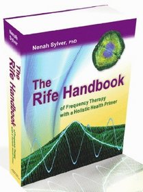 The Rife Handbook of Frequency Therapy, with a Holistic Health Primer