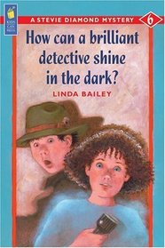 How Can a Brilliant Detective Shine in the Dark (Stevie Diamond, Bk 6)