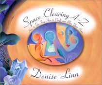 Space Clearing A-Z : How to Use Feng Shui to Purify and Bless Your Home