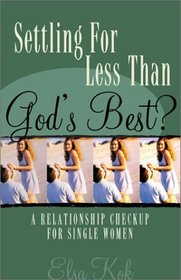 Settling for Less Than God's Best: A Relationship Check-Up for Single Women