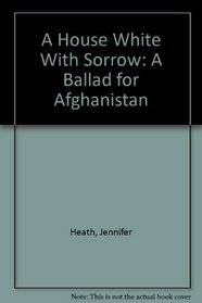 A House White With Sorrow: A Ballad for Afghanistan