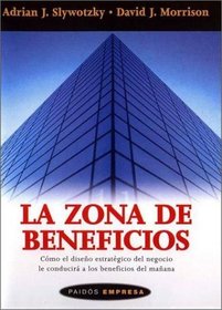 La zona de beneficios/ The Profit Zone: Como el diseno estrategico del negocio le conducira a los beneficios del manana/  How Strategic Business Design ... Profit (Empresa/ Business) (Spanish Edition)